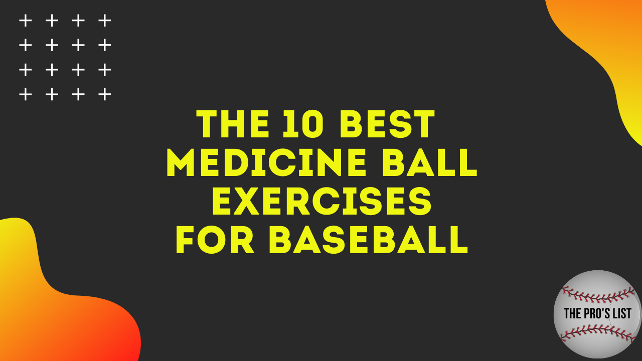 The 10 Best Medicine Ball Exercises For Baseball
